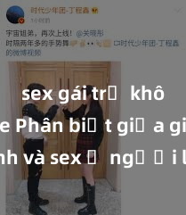 sex gái trẻ không che Phân biệt giữa giới tính và sex ở người lớn: Tìm hiểu sự khác biệt và yếu tố quyết định