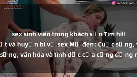 sex sinh viên trong khách sạn Tìm hiểu về những bí mật và huyền bí về sex Mỹ đen: Cuộc sống, văn hóa và tình dục của cộng đồng người Mỹ đen.