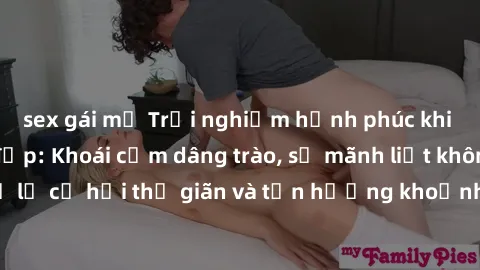 sex gái mỹ Trải nghiệm hạnh phúc khi làm tình với gái đẹp: Khoái cảm dâng trào, sự mãnh liệt không ngờ! Đừng bỏ lỡ cơ hội thư giãn và tận hưởng khoảnh khắc đầy mãnh liệt với người đẹp này!