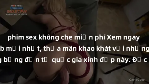 phim sex không che miễn phí Xem ngay sex gái Nga vietsub mới nhất, thỏa mãn khao khát với những cảnh quay nóng bỏng đến từ quốc gia xinh đẹp này. Đặc biệt, hãy cùng thưởng thức những phân đoạn đầy kíc