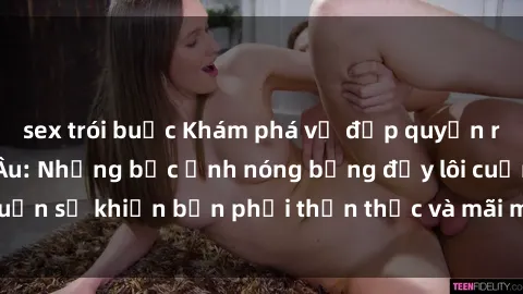 sex trói buộc Khám phá vẻ đẹp quyến rũ của sex gái Bắc Âu: Những bức ảnh nóng bỏng đầy lôi cuốn sẽ khiến bạn phải thổn thức và mãi mãi không thể quên.