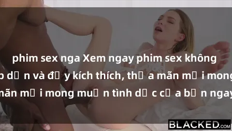 phim sex nga Xem ngay phim sex không che miễn phí, hấp dẫn và đầy kích thích, thỏa mãn mọi mong muốn tình dục của bạn ngay hôm nay!