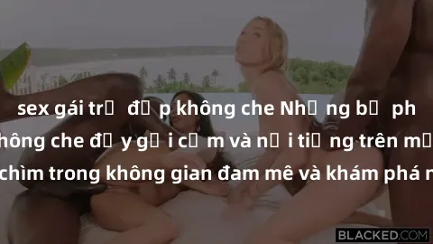 sex gái trẻ đẹp không che Những bộ phim sex Việt Nam không che đầy gợi cảm và nổi tiếng trên mạng xã hội. Đắm chìm trong không gian đam mê và khám phá những điều mới lạ từ đất nước Việt.