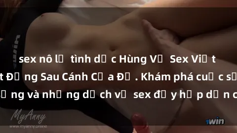 sex nô lệ tình dục Hùng Vỹ Sex Việt Nam: Những Bí Mật Đằng Sau Cánh Cửa Đỏ. Khám phá cuộc sống và những dịch vụ sex đầy hấp dẫn của người Việt Nam.
