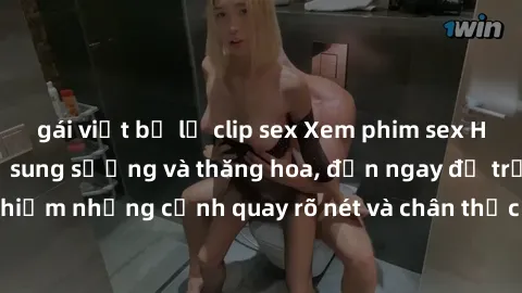 gái việt bị lộ clip sex Xem phim sex HD: Đỉnh cao của sự sung sướng và thăng hoa, đến ngay để trải nghiệm những cảnh quay rõ nét và chân thực nhất. Hãy cùng khám phá!