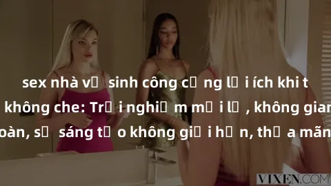 sex nhà vệ sinh công cộng lợi ích khi tham gia sex online không che: Trải nghiệm mới lạ, không gian an toàn, sự sáng tạo không giới hạn, thỏa mãn nhu cầu tình dục của bạn.