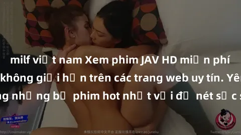 milf việt nam Xem phim JAV HD miễn phí chất lượng cao, không giới hạn trên các trang web uy tín. Yên tâm tận hưởng những bộ phim hot nhất với độ nét sắc sảo, đẹp mắt ngay tại nhà. Hãy trải nghiệm ngay