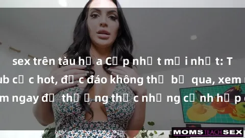 sex trên tàu hỏa Cập nhật mới nhất: Top phim JAV Vietsub cực hot, độc đáo không thể bỏ qua, xem ngay để thưởng thức những cảnh hấp dẫn và đầy kích thích!