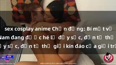 sex cosplay anime Chấn động: Bí mật về sex nữ sinh Việt Nam đang được hé lộ đầy sốc, đến từ thế giới kín đáo của giới trẻ.
