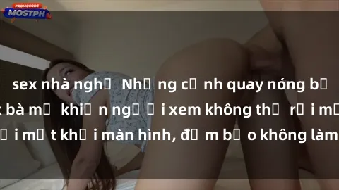 sex nhà nghỉ Những cảnh quay nóng bỏng trong phim sex bà mẹ khiến người xem không thể rời mắt khỏi màn hình, đảm bảo không làm bạn thất vọng!