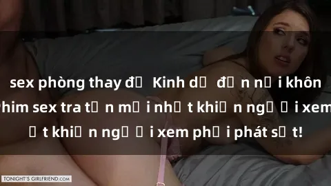 sex phòng thay đồ Kinh dị đến nỗi không thể tin nổi: Phim sex tra tấn mới nhất khiến người xem phải phát sốt!