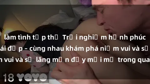 làm tình tập thể Trải nghiệm hạnh phúc khi làm tình với gái đẹp – cùng nhau khám phá niềm vui và sự lãng mạn đầy mới mẻ trong quan hệ của bạn.