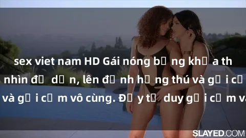 sex viet nam HD Gái nóng bỏng khỏa thân khiến mọi ánh nhìn đổ dồn, lên đỉnh hứng thú và gợi cảm vô cùng. Đầy tư duy gợi cảm và quyến rũ.