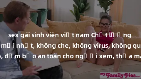 sex gái sinh viên việt nam Chất lượng phim sex cập nhật mới nhất, không che, không virus, không quảng cáo, đảm bảo an toàn cho người xem, thỏa mãn nhu cầu tình dục của bạn.
