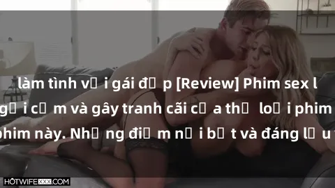 làm tình với gái đẹp [Review] Phim sex loli: Đánh giá về sự gợi cảm và gây tranh cãi của thể loại phim này. Những điểm nổi bật và đáng lưu ý khi xem phim loli.