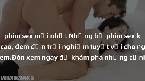 phim sex mới nhất Những bộ phim sex không che HD đỉnh cao, đem đến trải nghiệm tuyệt vời cho người xem.Đón xem ngay để khám phá những cảnh quay đẹp mắt và kích thích.