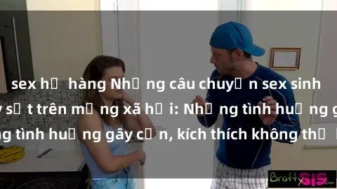 sex họ hàng Những câu chuyện sex sinh viên Việt Nam gây sốt trên mạng xã hội: Những tình huống gây cấn, kích thích không thể bỏ qua