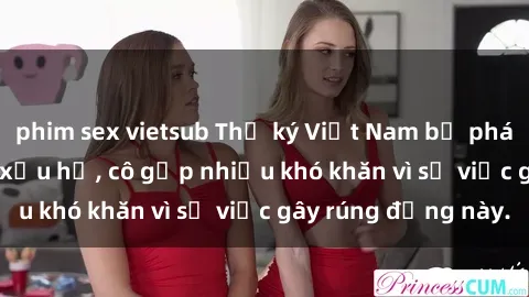 phim sex vietsub Thư ký Việt Nam bị phát tán clip sex đáng xấu hổ, cô gặp nhiều khó khăn vì sự việc gây rúng động này.