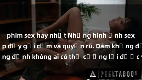 phim sex hay nhất Những hình ảnh sex gái Việt xinh đẹp đầy gợi cảm và quyến rũ. Dám khẳng định không ai có thể cưỡng lại được vẻ đẹp của họ.