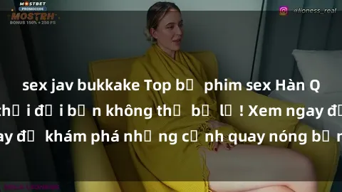 sex jav bukkake Top bộ phim sex Hàn Quốc hot nhất mọi thời đại bạn không thể bỏ lỡ! Xem ngay để khám phá những cảnh quay nóng bỏng, đầy nghẹt thở!