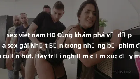sex viet nam HD Cùng khám phá vẻ đẹp và sức gợi cảm của sex gái Nhật Bản trong những bộ phim đầy nghệ thuật và cuốn hút. Hãy trải nghiệm cảm xúc đầy mới mẻ và sống động từ những cảnh quay tinh tế và q