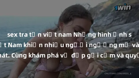 sex tra tấn việt nam Những hình ảnh sex gái sinh viên Việt Nam khiến nhiều người ngưỡng mộ và thèm khát. Cùng khám phá vẻ đẹp gợi cảm và quyến rũ của những cô gái trẻ này.