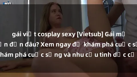 gái việt cosplay sexy [Vietsub] Gái mại dâm châu Á hấp dẫn đến đâu? Xem ngay để khám phá cuộc sống và nhu cầu tình dục của họ!