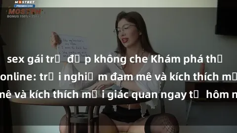 sex gái trẻ đẹp không che Khám phá thế giới mới của sex online: trải nghiệm đam mê và kích thích mọi giác quan ngay từ hôm nay!