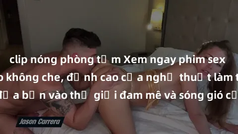 clip nóng phòng tắm Xem ngay phim sex HD chất lượng cao không che, đỉnh cao của nghệ thuật làm tình, đưa bạn vào thế giới đam mê và sóng gió của tình yêu không giới hạn.