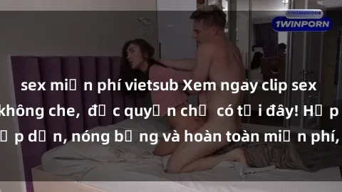 sex miễn phí vietsub Xem ngay clip sex không che cực hot, không che,  độc quyền chỉ có tại đây! Hấp dẫn, nóng bỏng và hoàn toàn miễn phí, không thể bỏ qua!