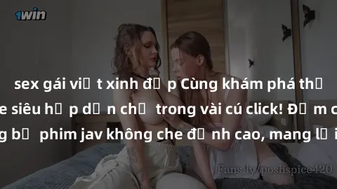 sex gái việt xinh đẹp Cùng khám phá thế giới jav không che siêu hấp dẫn chỉ trong vài cú click! Đắm chìm trong những bộ phim jav không che đỉnh cao, mang lại trải nghiệm thú vị và đầy kích thích.