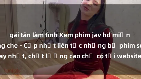 gái tân làm tình Xem phim jav hd miễn phí đỉnh cao không che - Cập nhật liên tục những bộ phim sex hay nhất, chất lượng cao chỉ có tại website chuyên nghiệp hàng đầu.