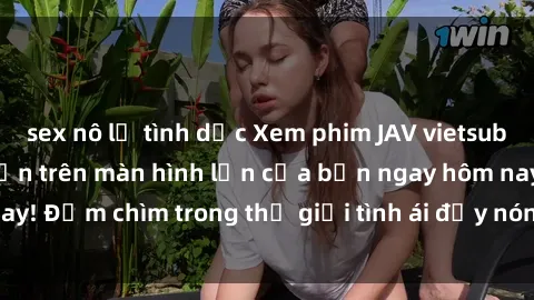 sex nô lệ tình dục Xem phim JAV vietsub mới nhất và hấp dẫn trên màn hình lớn của bạn ngay hôm nay! Đắm chìm trong thế giới tình ái đầy nóng bỏng và kích thích.