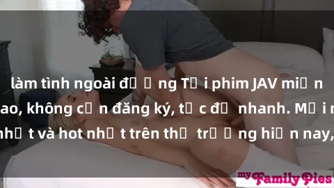 làm tình ngoài đường Tải phim JAV miễn phí chất lượng cao, không cần đăng ký, tốc độ nhanh. Mới nhất và hot nhất trên thị trường hiện nay, cập nhật hàng ngày.