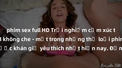 phim sex full HD Trải nghiệm cảm xúc thăng hoa với jav SM không che - một trong những thể loại phim người lớn được khán giả yêu thích nhất hiện nay. Đảm bảo đem lại sự hấp dẫn, kích thích tối đa cho n