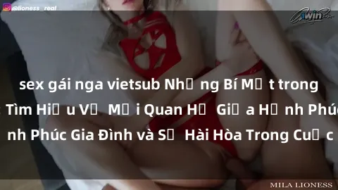 sex gái nga vietsub Những Bí Mật trong Tình Dục Gia Đình: Tìm Hiểu Về Mối Quan Hệ Giữa Hạnh Phúc Gia Đình và Sự Hài Hòa Trong Cuộc Sống Tình Dục