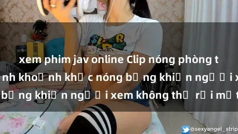 xem phim jav online Clip nóng phòng tắm gây sốt: Cận cảnh khoảnh khắc nóng bỏng khiến người xem không thể rời mắt