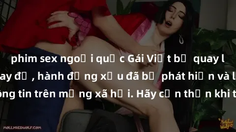 phim sex ngoại quốc Gái Việt bị quay lén trong phòng thay đồ, hành động xấu đã bị phát hiện và lộ thông tin trên mạng xã hội. Hãy cẩn thận khi thay đồ ở nơi công cộng!