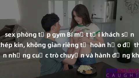 sex phòng tập gym Bí mật tại khách sạn: Phòng quay lén khép kín, không gian riêng tư hoàn hảo để thực hiện những cuộc trò chuyện và hành động không bị người khác phát hiện.