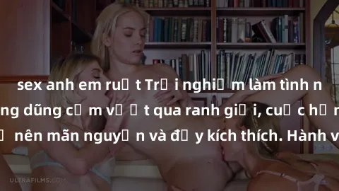sex anh em ruột Trải nghiệm làm tình ngoài đường: Khi lòng dũng cảm vượt qua ranh giới, cuộc hẹn nơi công cộng trở nên mãn nguyện và đầy kích thích. Hành vi nguy hiểm, nhưng cũng tạo nên cảm giác mới 