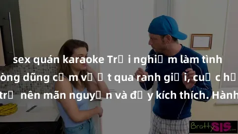sex quán karaoke Trải nghiệm làm tình ngoài đường: Khi lòng dũng cảm vượt qua ranh giới, cuộc hẹn nơi công cộng trở nên mãn nguyện và đầy kích thích. Hành vi nguy hiểm, nhưng cũng tạo nên cảm giác mới