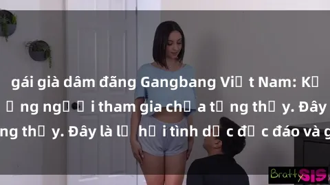 gái già dâm đãng Gangbang Việt Nam: Kỷ lục mới với số lượng người tham gia chưa từng thấy. Đây là lễ hội tình dục độc đáo và gây sốc.