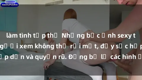 làm tình tập thể Những bức ảnh sexy tá gợi cảm khiến người xem không thể rời mắt, đầy sức hấp dẫn và quyến rũ. Đừng bỏ lỡ các hình ảnh nóng bỏng này!