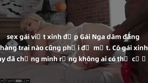 sex gái việt xinh đẹp Gái Nga dâm đãng khiến tim bất cứ chàng trai nào cũng phải đỏ mặt. Cô gái xinh đẹp này đã chứng minh rằng không ai có thể cưỡng lại khi cô làm tình đắm say.