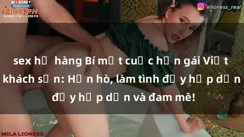 sex họ hàng Bí mật cuộc hẹn gái Việt lần đầu ở khách sạn: Hẹn hò, làm tình đầy hấp dẫn và đam mê!