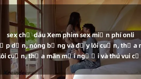 sex chị dâu Xem phim sex miễn phí online ngay tại đây – Hấp dẫn, nóng bỏng và đầy lôi cuốn, thỏa mãn mọi người và thú vui của bạn!