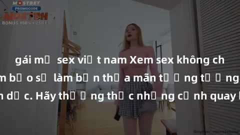 gái mỹ sex việt nam Xem sex không che HD miễn phí đảm bảo sẽ làm bạn thỏa mãn tưởng tượng và nhu cầu tình dục. Hãy thưởng thức những cảnh quay hấp dẫn và mãnh liệt ngay bây giờ!