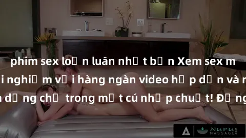 phim sex loạn luân nhật bản Xem sex miễn phí: Cùng trải nghiệm với hàng ngàn video hấp dẫn và nhiều thể loại đa dạng chỉ trong một cú nhấp chuột! Đừng bỏ lỡ cơ hội thưởng thức tuyệt vời này ngay hôm n