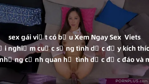 sex gái việt có bầu Xem Ngay Sex  Vietsub Full HD - Cùng trải nghiệm cuộc sống tình dục đầy kích thích với những cảnh quan hệ tình dục độc đáo và mãnh liệt trong bộ phim này!