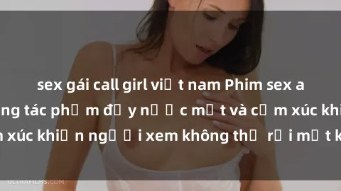 sex gái call girl việt nam Phim sex anime đỉnh cao: Những tác phẩm đầy nước mắt và cảm xúc khiến người xem không thể rời mắt khỏi màn hình